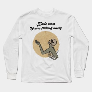 dont wait Long Sleeve T-Shirt